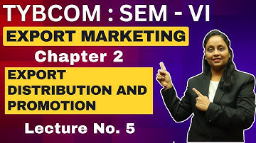 Export Marketing | TYBCOM Semester 6 | Chapter 2 Export Distribution and Promotion | Lecture 5