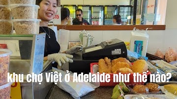 NGÀY CUỐI Ở ADELAIDE: THĂM CHỢ NGƯỜI VIỆT