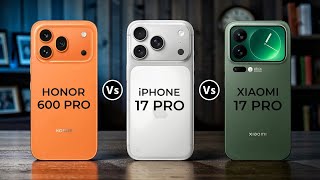Honor 600 Pro Vs iPhone 17 Pro Vs Xiaomi 17 Pro