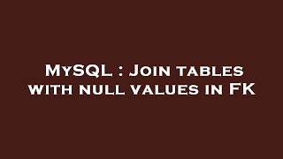 MySQL : Join tables with null values in FK