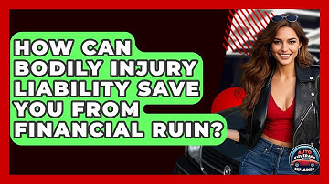 How Can Bodily Injury Liability Save You From Financial Ruin? - Auto Coverage Explained