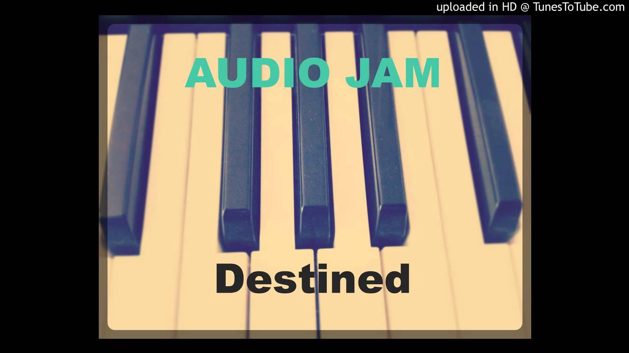 Watch Destined by Audio Jam on YouTube Watch Destined by Audio Jam on YouTube