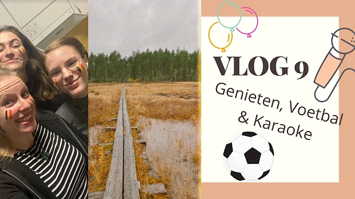 Genieten, Voetbal & Karaoke - VLOG 9