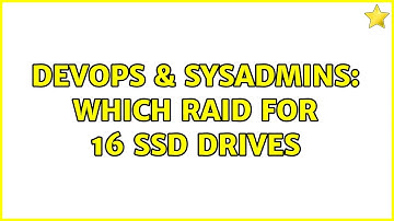 DevOps & SysAdmins: Which RAID for 16 SSD drives (4 Solutions!!)
