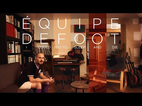 Équipe de Foot - I Could Go To Sleep And Die