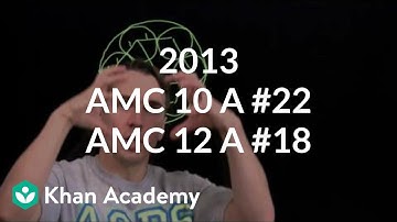 2013 AMC 10 A #22 / AMC 12 A #18 | Math for fun and glory | Khan Academy