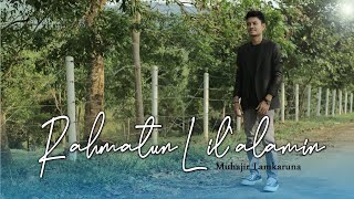 RAHMATUN LIL`ALAMIN By Muhajir Lamkaruna || Cover Song