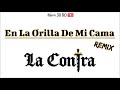 LA CONTRA - EN LA ORILLA DE MI CAMA (Remix)