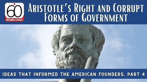 Aristotle’s Right and Corrupt Forms of Government: Ideas that Informed the American Founders, Part 4