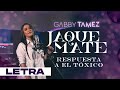 RESPUESTA a EL TÓXICO - GABBY TAMEZ (LETRA)