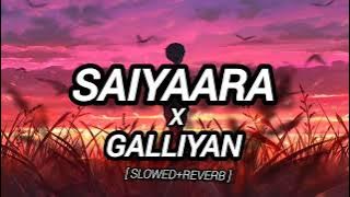 SAIYAARA x GALLIYAN mashup -songs🎧❤️‍🩹😔 [Slowed Reverb]#song 