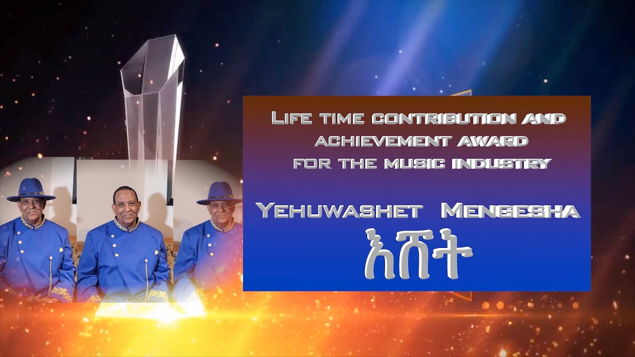 Lifetime contribution and achievement award for the music industry.Artist Yehuwashet        Mengesha