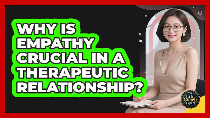 Why Is Empathy Crucial In A Therapeutic Relationship? - The Life Coach Expert