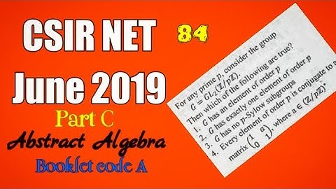 CSIR NET JUNE 2019 || ABSTRACT ALGEBRA || PART C || UNIT 1 || BOOKLET CODE A || QUESTION NO 84