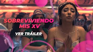 SOBREVIVIENDO MIS XV | TRÁILER