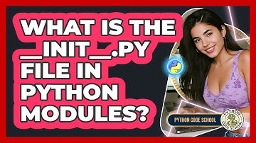 What Is The __init__.py File In Python Modules? - Python Code School