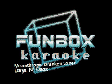 Days N' Daze - Misanthropic Drunken Loner (Funbox Karaoke, 2013)