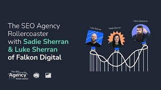 The SEO Agency Rollercoaster with Sadie Sherran \& Luke Sherran of Falkon Digital