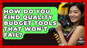How Do You Find Quality Budget Tools That Won