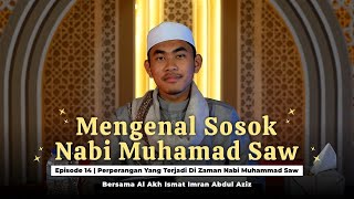 Episode ke-14 |Perperangan Yang Terjadi Di Zaman Nabi Muhammad Saw |Mengenal Sosok Nabi Muhammad Saw