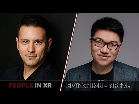 People In XR - Episode 11 - Chi Xu - Founder & CEO nreal - Chi Xu Interview