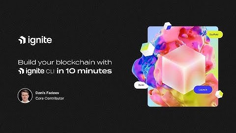 Build your Blockchain with Ignite CLI in 10 minutes with Denis Fadeev, Core Contributor at Ignite.