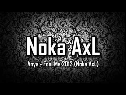 Anya - Fool Me 2012 (Noka AxL)