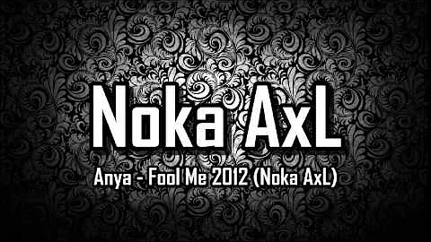 Anya - Fool Me 2012 (Noka AxL)