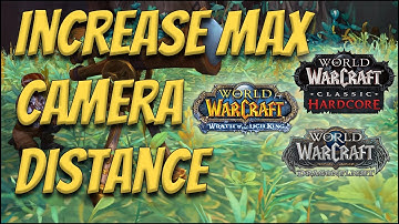 INCREASE Max Camera Distance - WoW Retail Dragonflight / Wrath of the Lich King / Classic Hardcore
