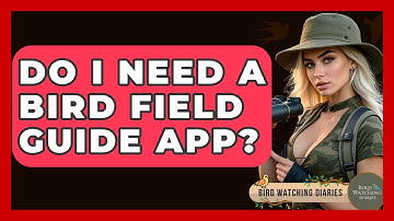 Do I Need A Bird Field Guide App? - Bird Watching Diaries