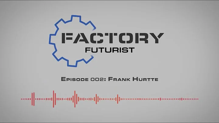 Factory Futurist | Episode 002: Frank Hurtte, River Heights Consulting