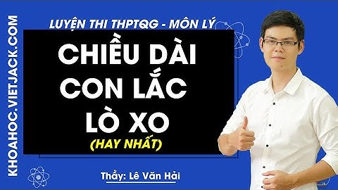 Chiều dài con lắc lò xo - Lý 12 - Thầy Lê Văn Hải 2020 (HAY NHẤT)