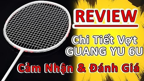 REVIEW | Cảm Nhận & Đánh Giá Vợt Cầu Lông Guang Yu 6U Công Thủ Toàn Diện I KUNO SPORT