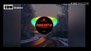 Video thumbnail of "Please Don'n Go - Bài hát được nhiều người nghe nhất Tik Tok | EDM Gây Nghiện VN"