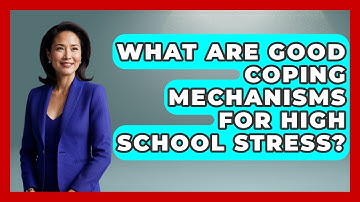 What Are Good Coping Mechanisms For High School Stress? - Ninth Grade Starter Guide