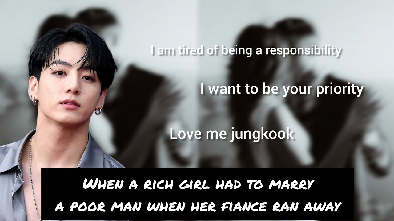 Jungkook ff | when a rich girl had to marry a poor man who treats her like his everything 