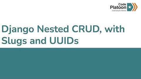 W15D4: Django Nested CRUD, with Slugs and UUIDs