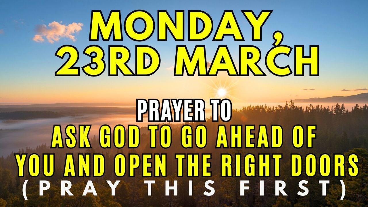 Monday, March 23rd | Morning Prayer to Let God Go Before You and Prepare Your Path This Week