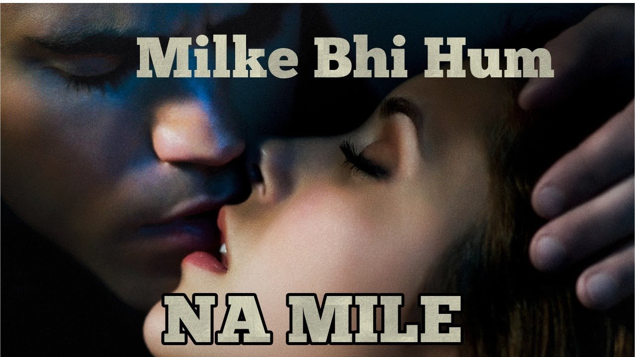 Milke Bhi Hum Na Mile male Version Whatsapp Status Video love Status