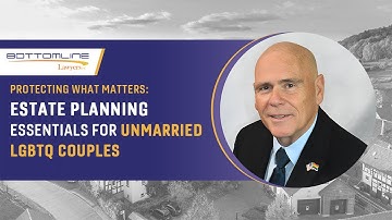 Protecting What Matters: Estate Planning Essentials for Unmarried LGBTQ Couples