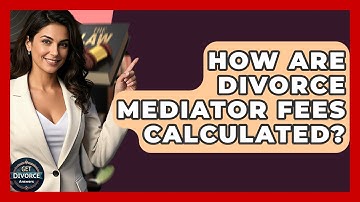 How Are Divorce Mediator Fees Calculated? - Get Divorce Answers