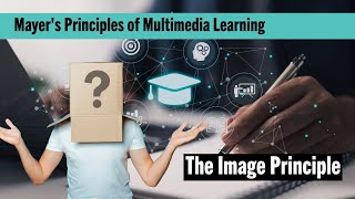 The Image Principle - Mayer's Principles of Multimedia Learning