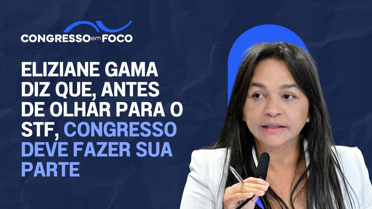 Eliziane Gama diz que, antes de olhar para o STF, Congresso deve fazer sua parte