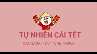 TỰ NHIÊN CÁI TẾT - HAN SARA FT TÙNG MARU [ LYRICS ]