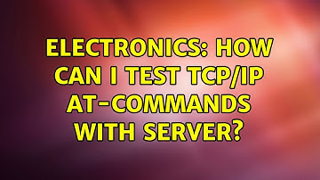 Electronics: How can I test TCP/IP AT-Commands with server?