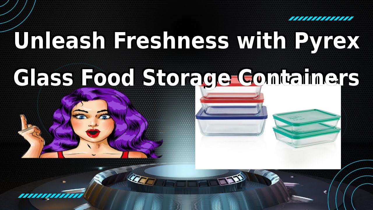 Unleash Freshness with Pyrex Glass Food Storage Containers