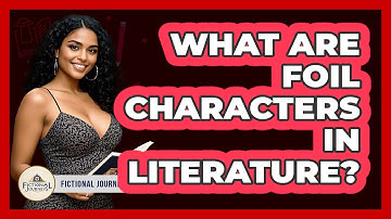 What Are Foil Characters In Literature? - Fictional Journeys