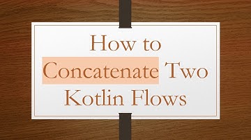 How to Concatenate Two Kotlin Flows