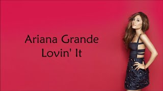 Ariana Grande ~ Lovin&#39; It ~ Lyrics