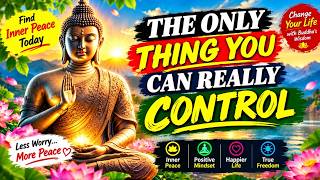 The Only Thing You Can Really Control | Powerful Buddha Wisdom for Inner Peace
